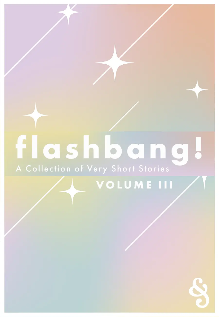 Flashbang! A Collection of Very Short Stories Volume III