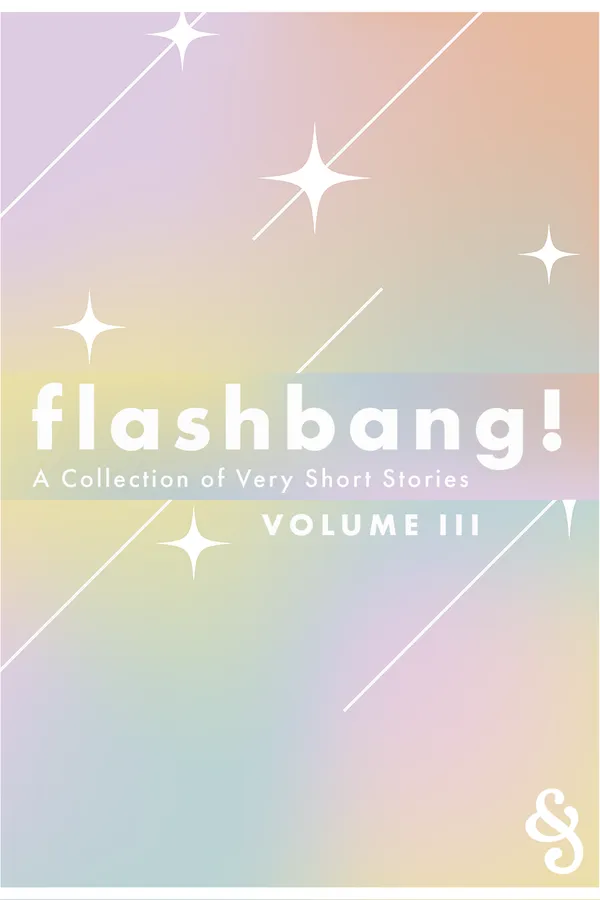 Flashbang! A Collection of Very Short Stories Volume III