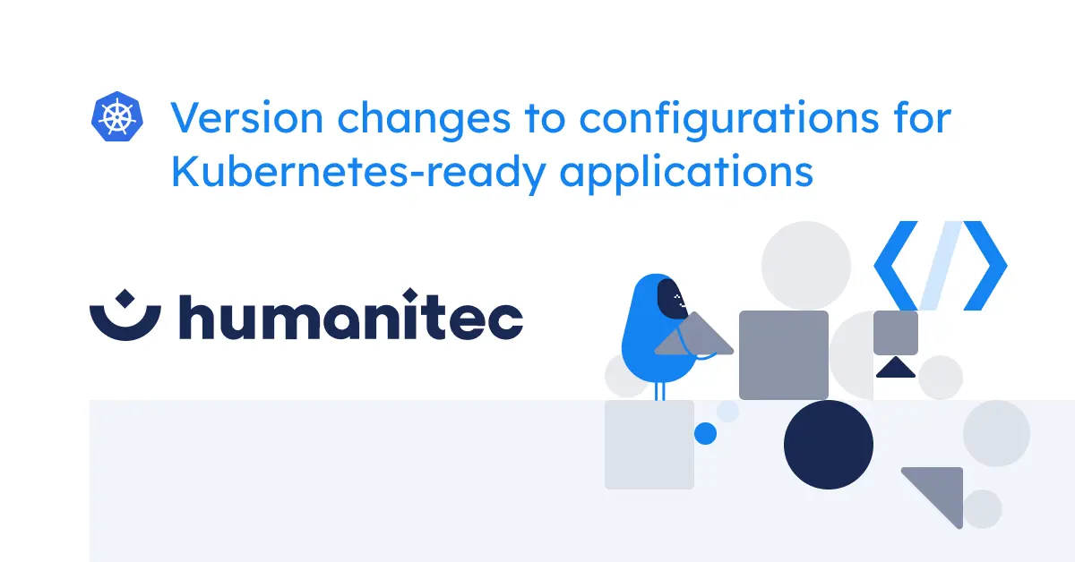 Version changes to configurations for Kubernetes-ready applications